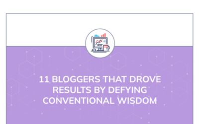11 Bloggers That Drove Results by Defying Conventional Wisdom