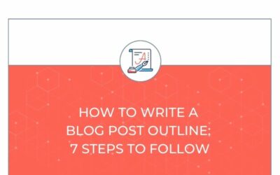 How to Write a Blog Post Outline: 7 Steps to Follow