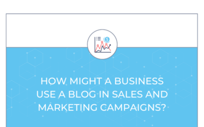 How Might a Business Use a Blog in Sales and Marketing Campaigns?