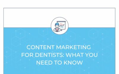 Content Marketing for Dentists: What You Need to Know