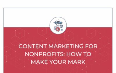 Content Marketing for Nonprofits: How to Make Your Mark