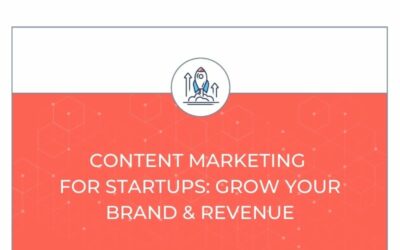 Content Marketing for Startups: Grow Your Brand & Revenue