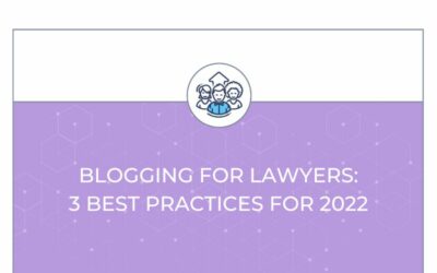 Blogging for Lawyers: 3 Best Practices for 2022