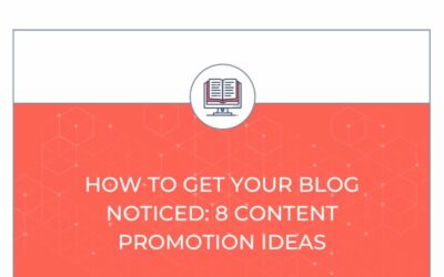 How to Get Your Blog Noticed: 8 Content Promotion Ideas